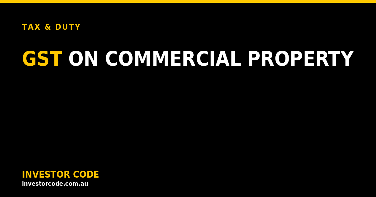 GST on Commercial Property in Australia: How It Actually Works
