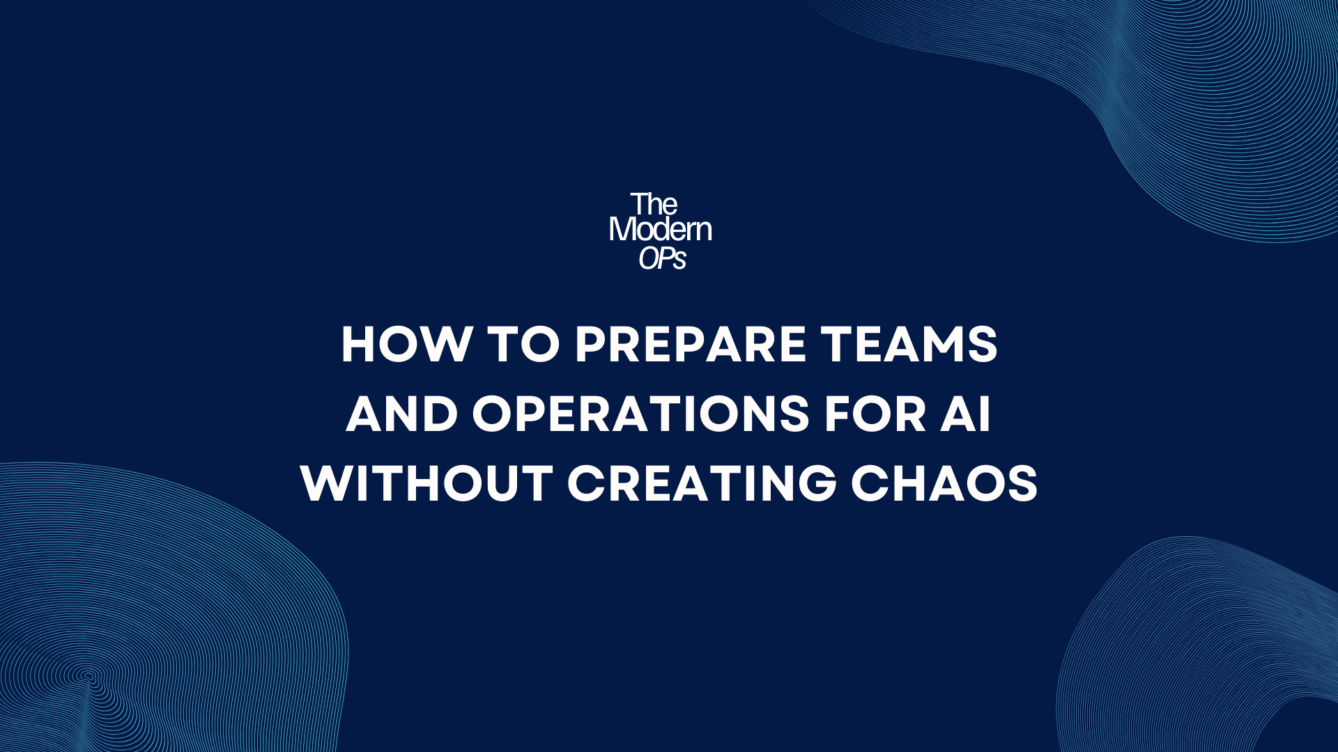 How to Prepare Teams and Operations for AI Without Creating Chaos