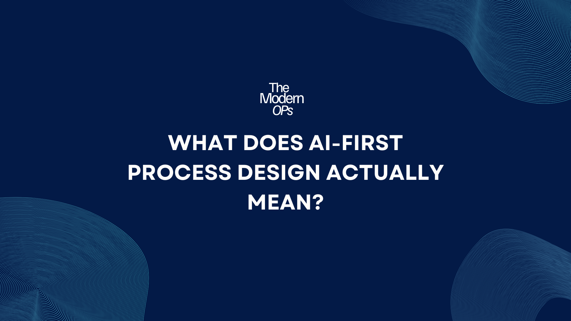 What Does AI-First Process Design Actually Mean?