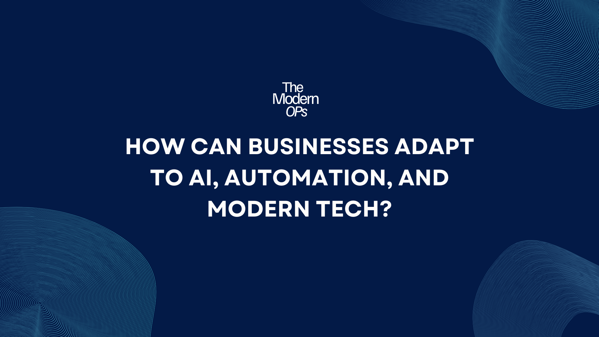 How Can Businesses Adapt to AI, Automation, and Modern Tech?