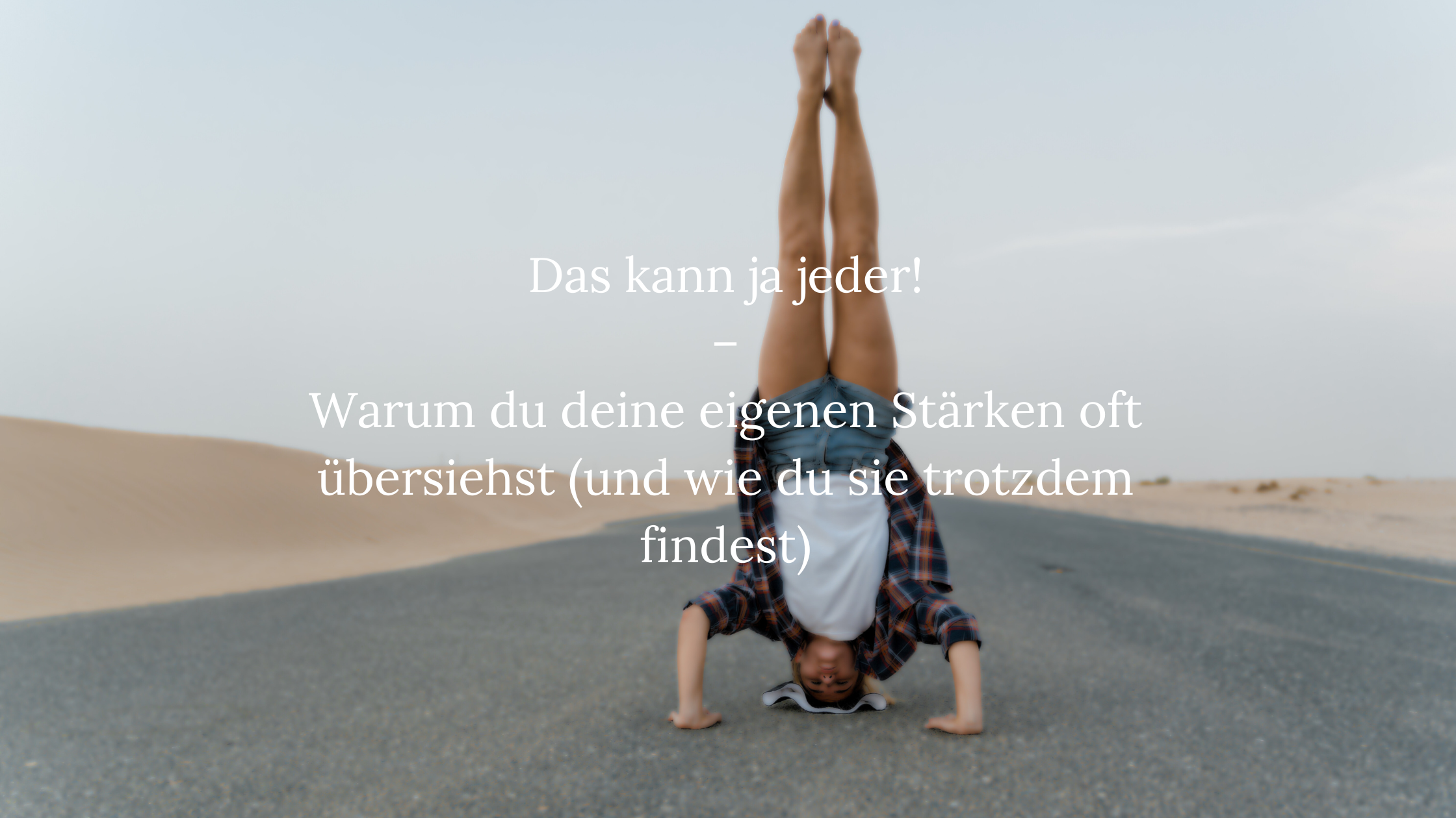 „Das kann ja jeder!“ – Warum du deine eigenen Stärken oft übersiehst (und wie du sie trotzdem findest)