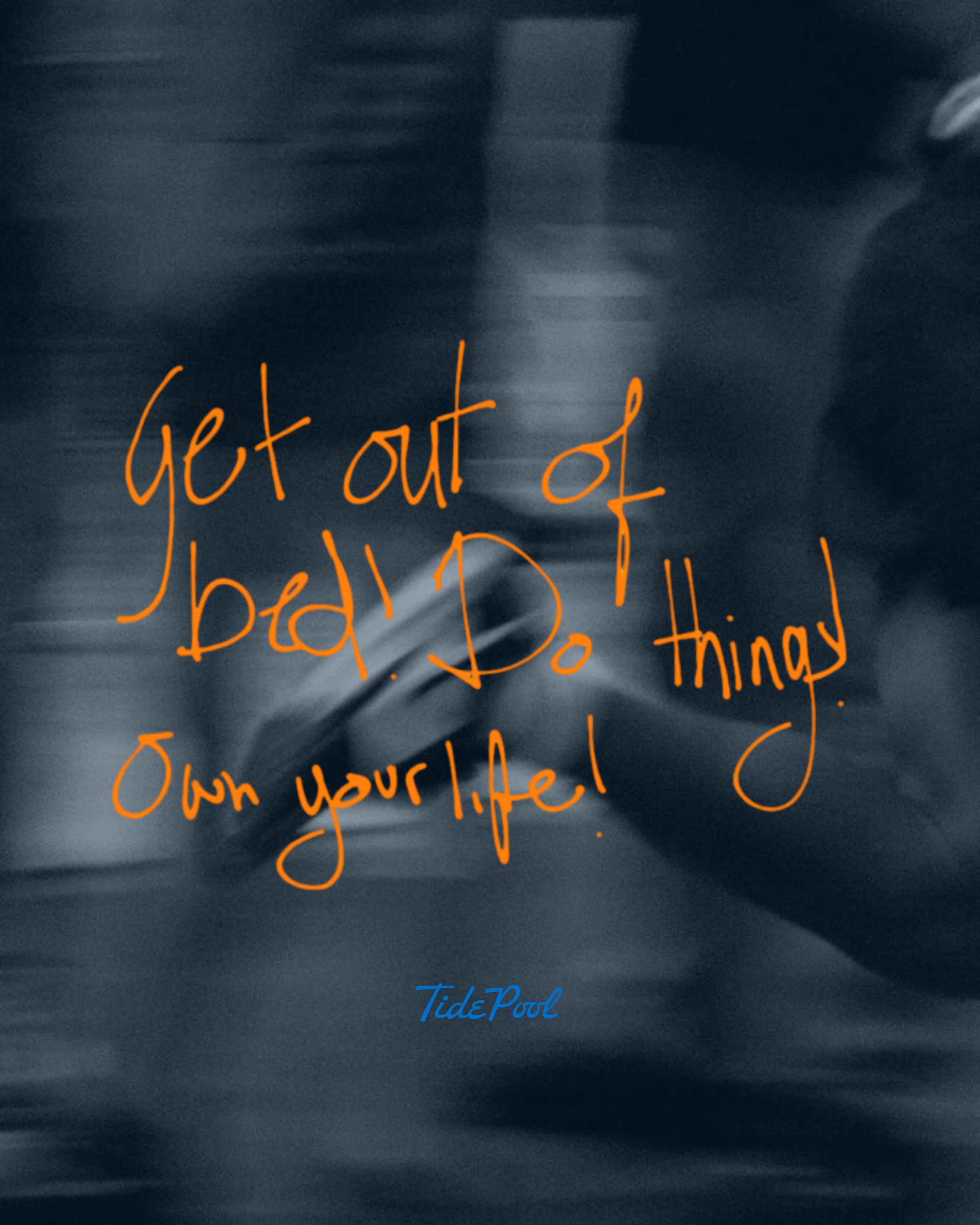 Blurred image of a swimming pool with orange handwritten-style text overlay that reads, "Get out of bad! Do things! Own your life!" and small blue text at the bottom that says "TidePool."