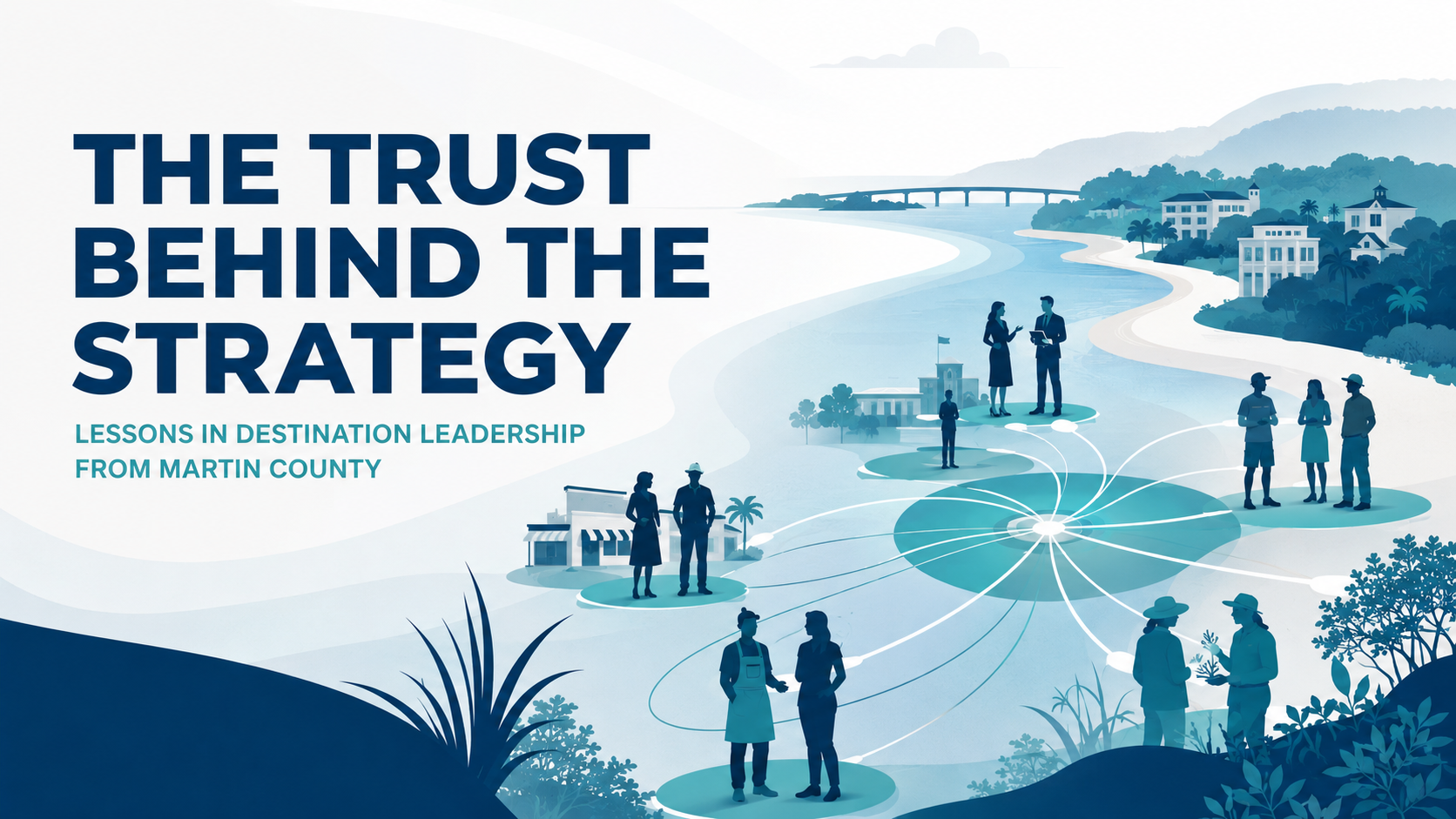 The Trust Behind the Strategy: A New Series in Destination Leadership from Martin County 