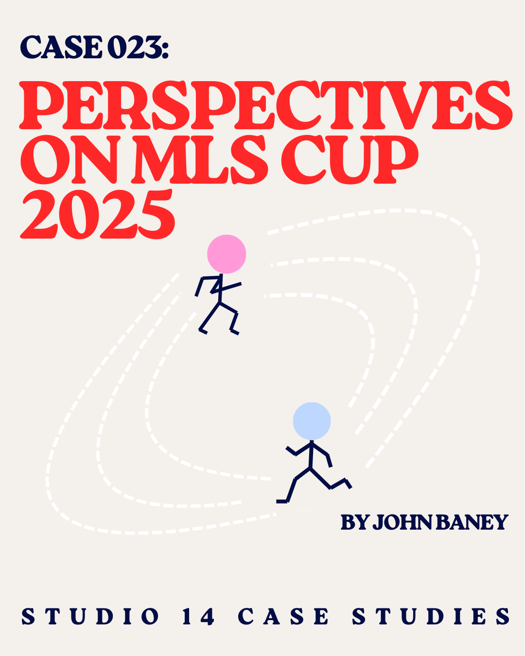 CASE 023: PERSPECTIVES ON MLS CUP 2025, BY JOHN BANEY