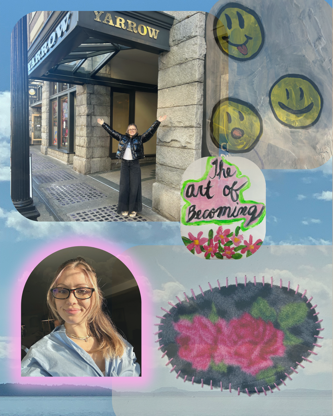 A collage of images including a woman with glasses and long light brown hair taking a selfie, a person standing in front of a building labeled 'Yarrow' wearing a black puffy jacket and black pants, colorful drawings of smiley faces with different expressions, a hand-drawn sign with the words 'The art of becoming' surrounded by pink flowers, and a needlepoint heart with a pink flower pattern set against a background of a lake and sky.