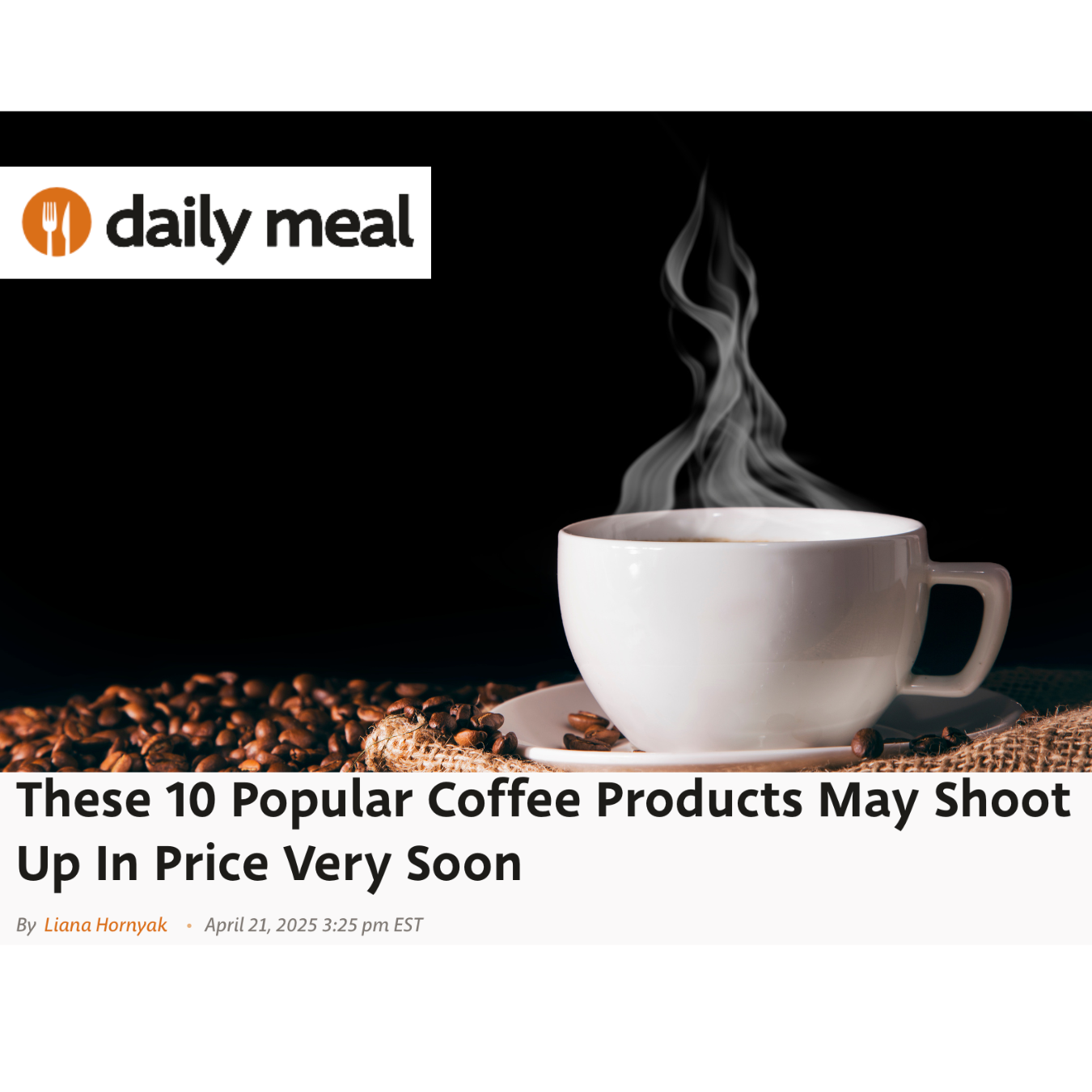 "These 10 Popular Coffee Products May Shoot Up In Price Very Soon" editorial feature for the Daily Meal