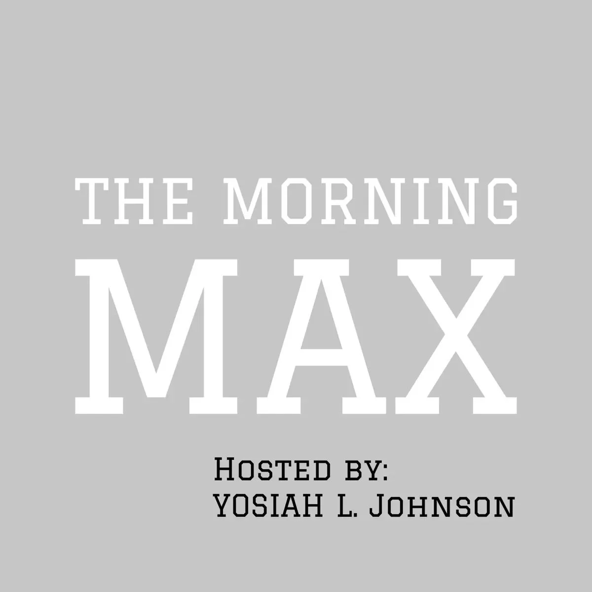 “The Morning Max” [Audio Series] Hosted by Yosiah L. Johnson (Now Available)