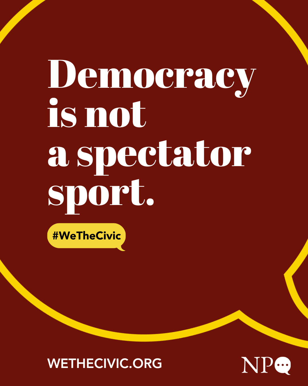 Democracy is Not a Spectator Sport - Maroon.png