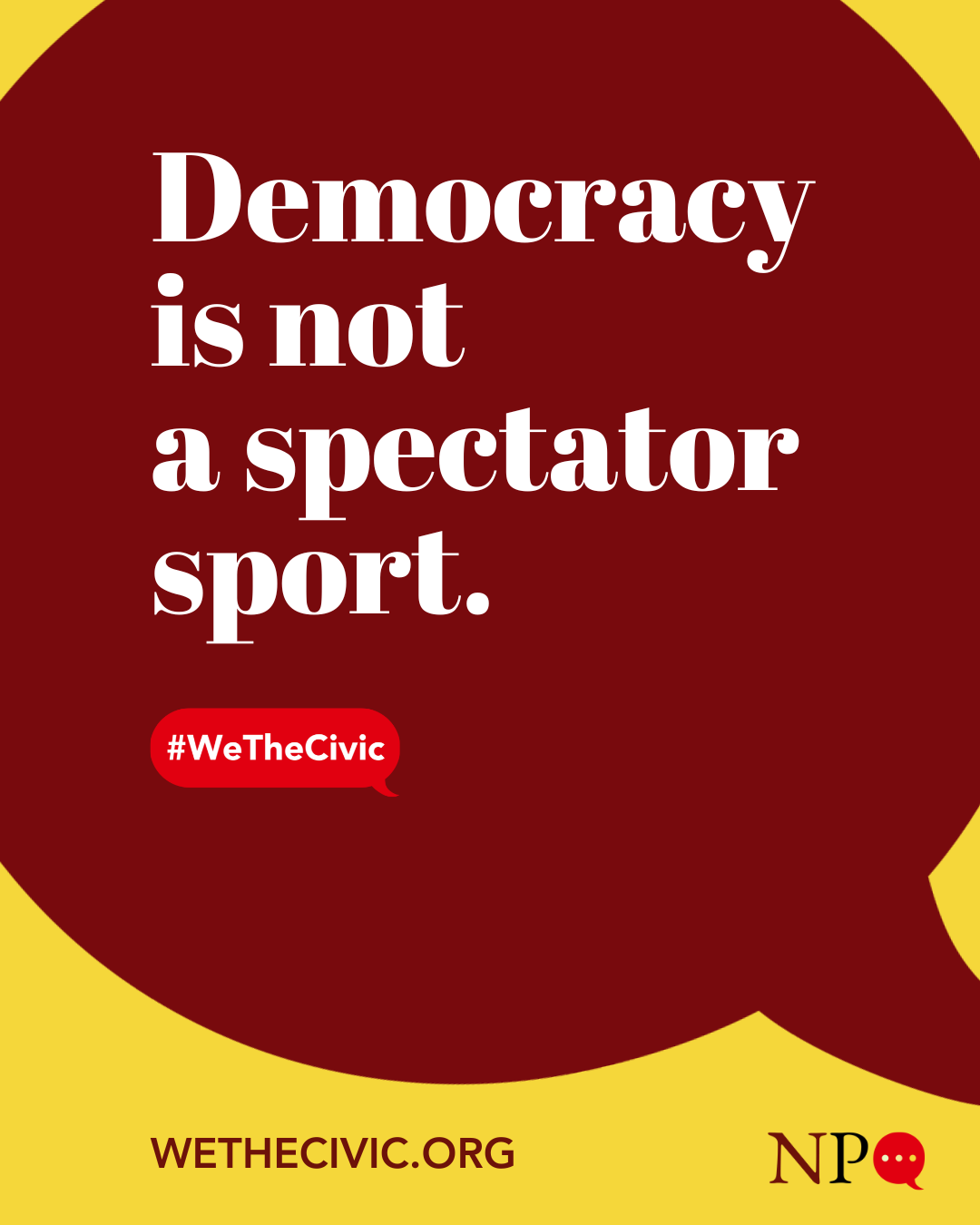 Democracy is Not a Spectator Sport - Maroon and Yellow.png
