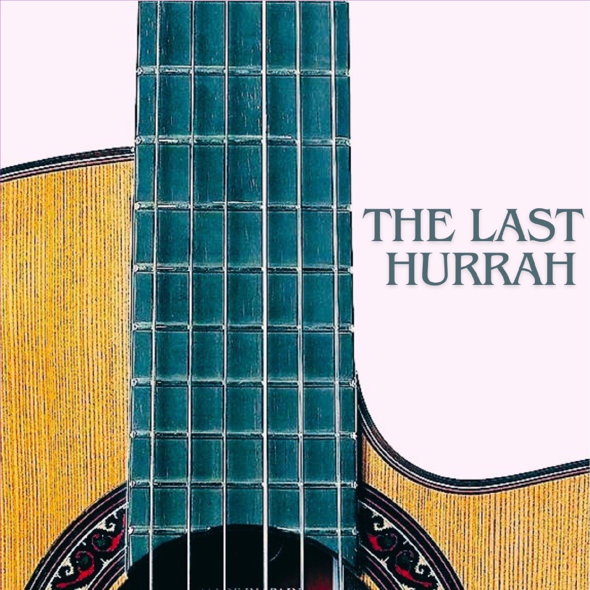 Cover of album titled 'THE LAST HURRAH' by K.M. MacKinnon featuring a close-up of an acoustic guitar with a wooden top and strings.kmmackinnon.com guitarist and composer music available at YouTube, Spotify, Apple Music