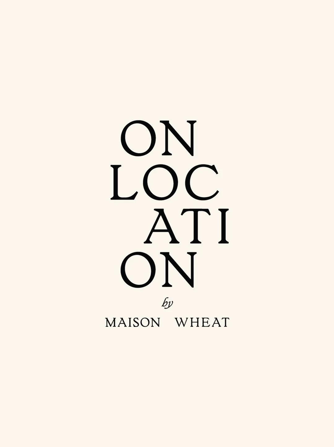 On Location by MAISON WHEAT