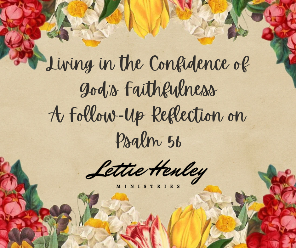Living in the Confidence of God’s Faithfulness

A Follow-Up Reflection on Psalm 56