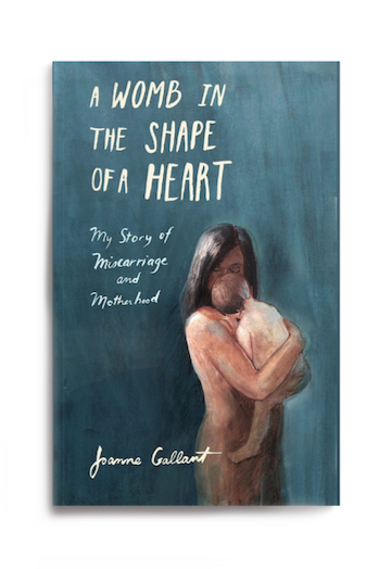 Book cover titled 'A Womb in the Shape of a Heart' by Joanne Gallant, featuring an illustration of a woman holding a baby against a blue background.