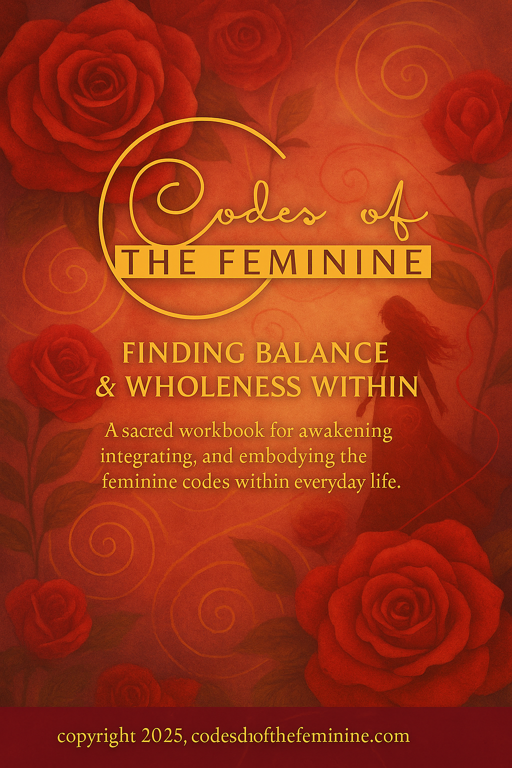 A book cover titled 'Codes of the Feminine: Finding Balance & Wholeness Within'. The cover features red roses and a silhouette of a woman in the background, with a warm red and gold color scheme.