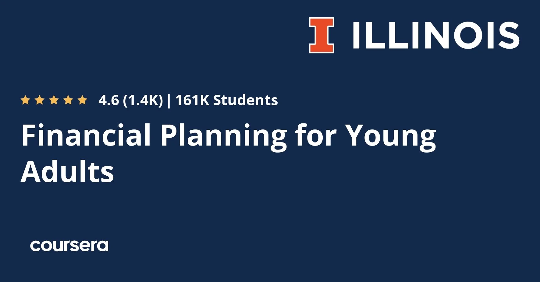 Course title from Coursera platform for 'Financial Planning for Young Adults' offered by Illinois, showing a dark blue background, with an 'I' logo and the text 'ILLINOIS', a 4.6 star rating from 1.4K reviews, and 161K students enrolled.