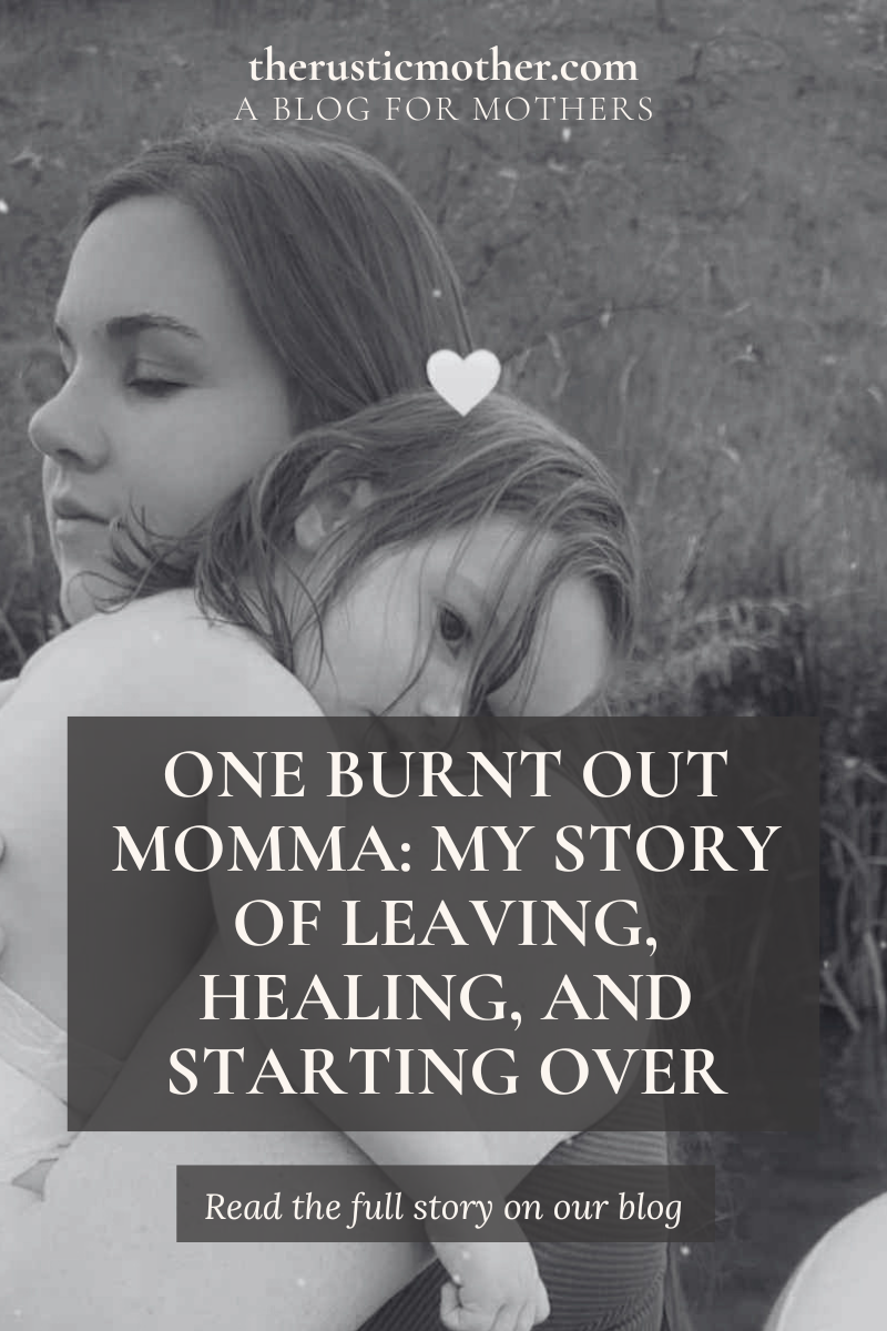One Burnt Out Momma: My Story of Leaving, Healing, and Starting Over