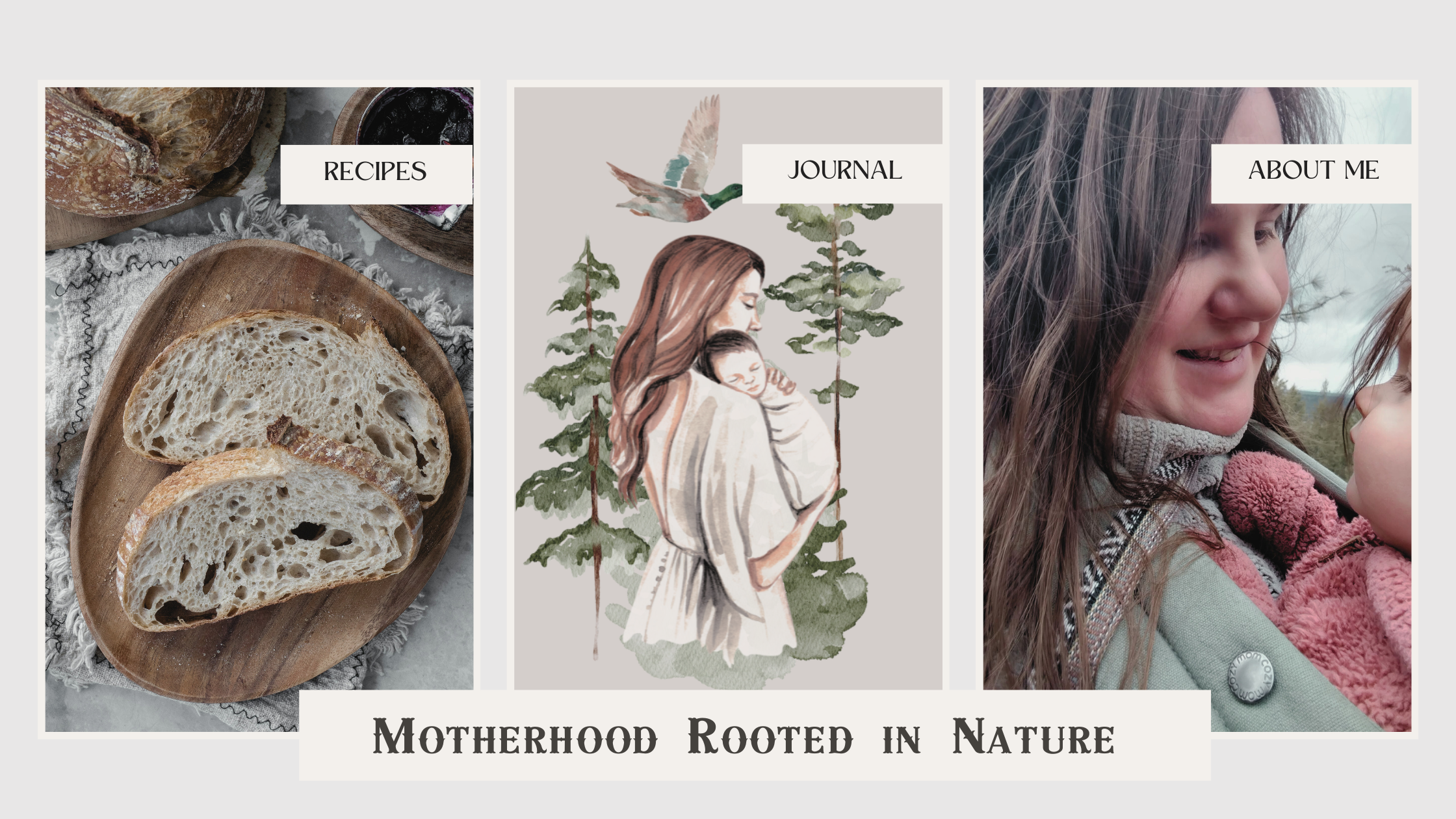Collage of three panels: left panel shows sliced bread on a wooden board; middle panel depicts a watercolor illustration of a woman holding a child with a bird flying above; right panel features a woman smiling at a child outdoors, with branches in the background. Text overlays read "RECIPES," "JOURNAL," and "ABOUT ME." Bottom caption says "Motherhood Rooted in Nature."