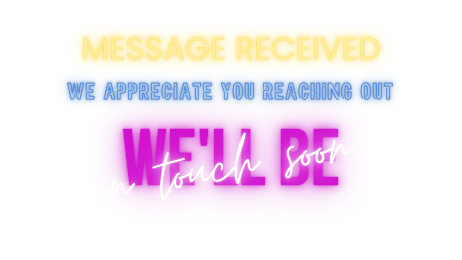 Neon sign with yellow, blue, and pink sections displaying message: 'MESSAGE RECEIVED, WE APPRECIATE YOU REACHING OUT, we'll touch soon!'