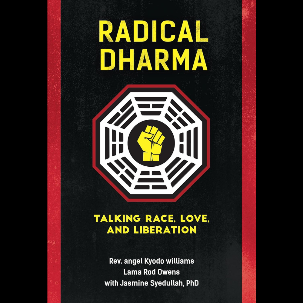 Radical Dharma by Rev. angel Kyodo Williams, Lama Rod Owens, with Jasmine Syedullah