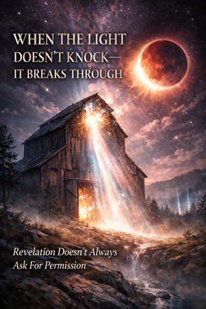 When the Light Doesn’t Knock — It Breaks Through