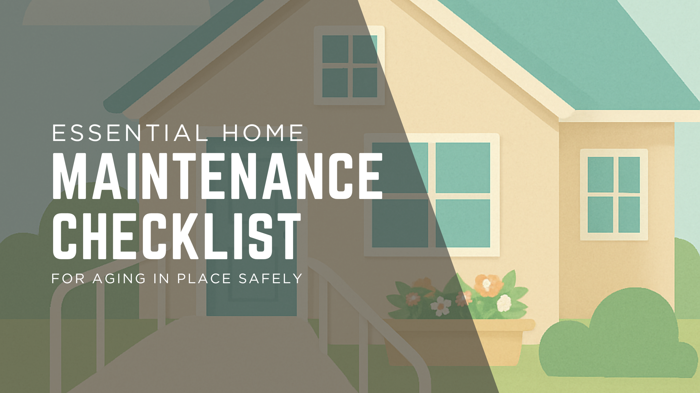 The Essential Home Maintenance Checklist for Aging in Place Safely