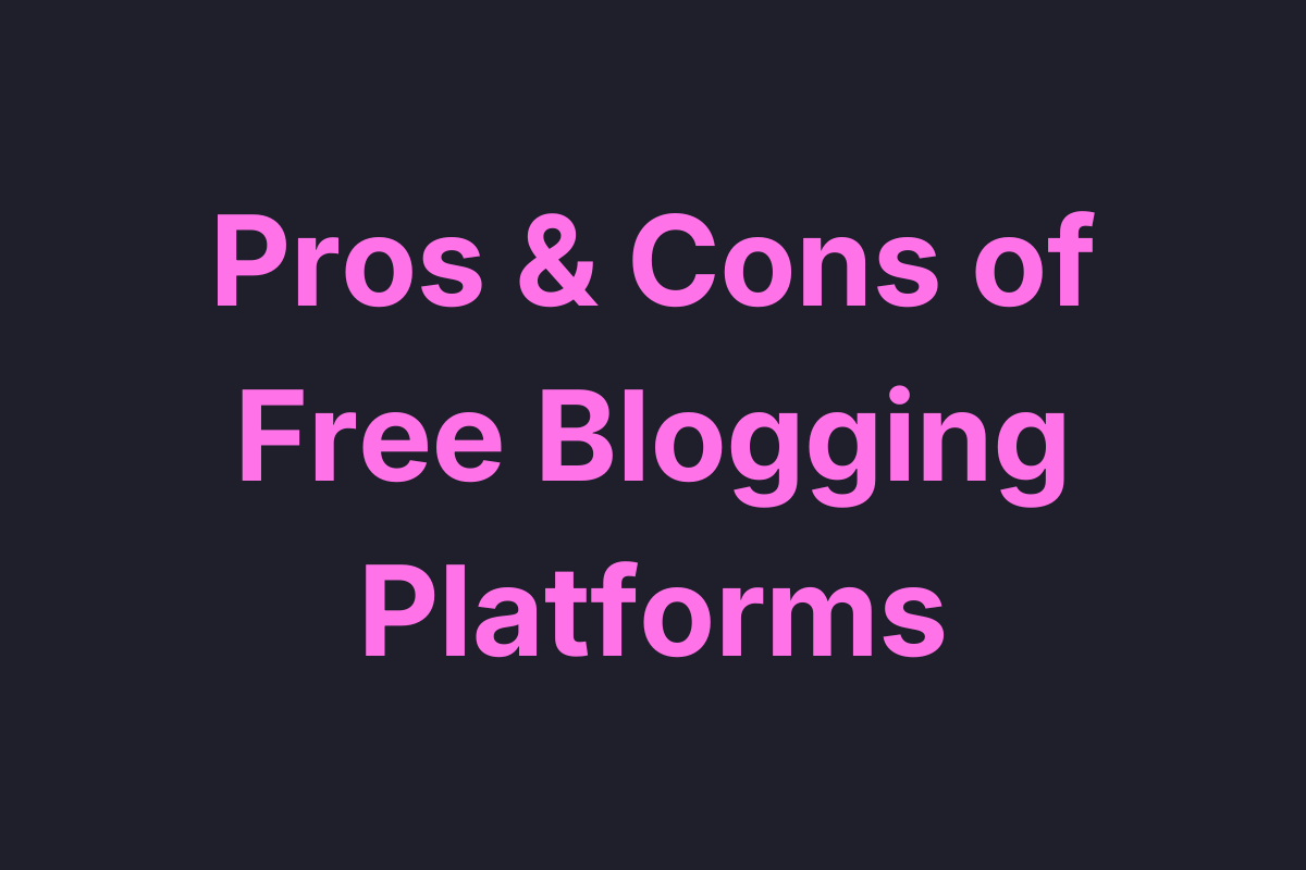 Pros &amp; Cons of Free Blogging Platforms