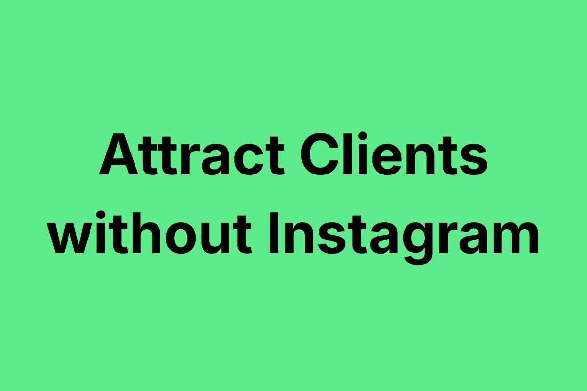 How to Get Clients Without Posting on Instagram Every Day