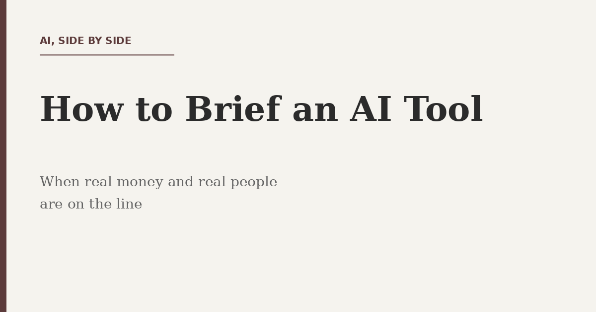 How to Brief an AI Tool When Real Money and Real People Are on the Line