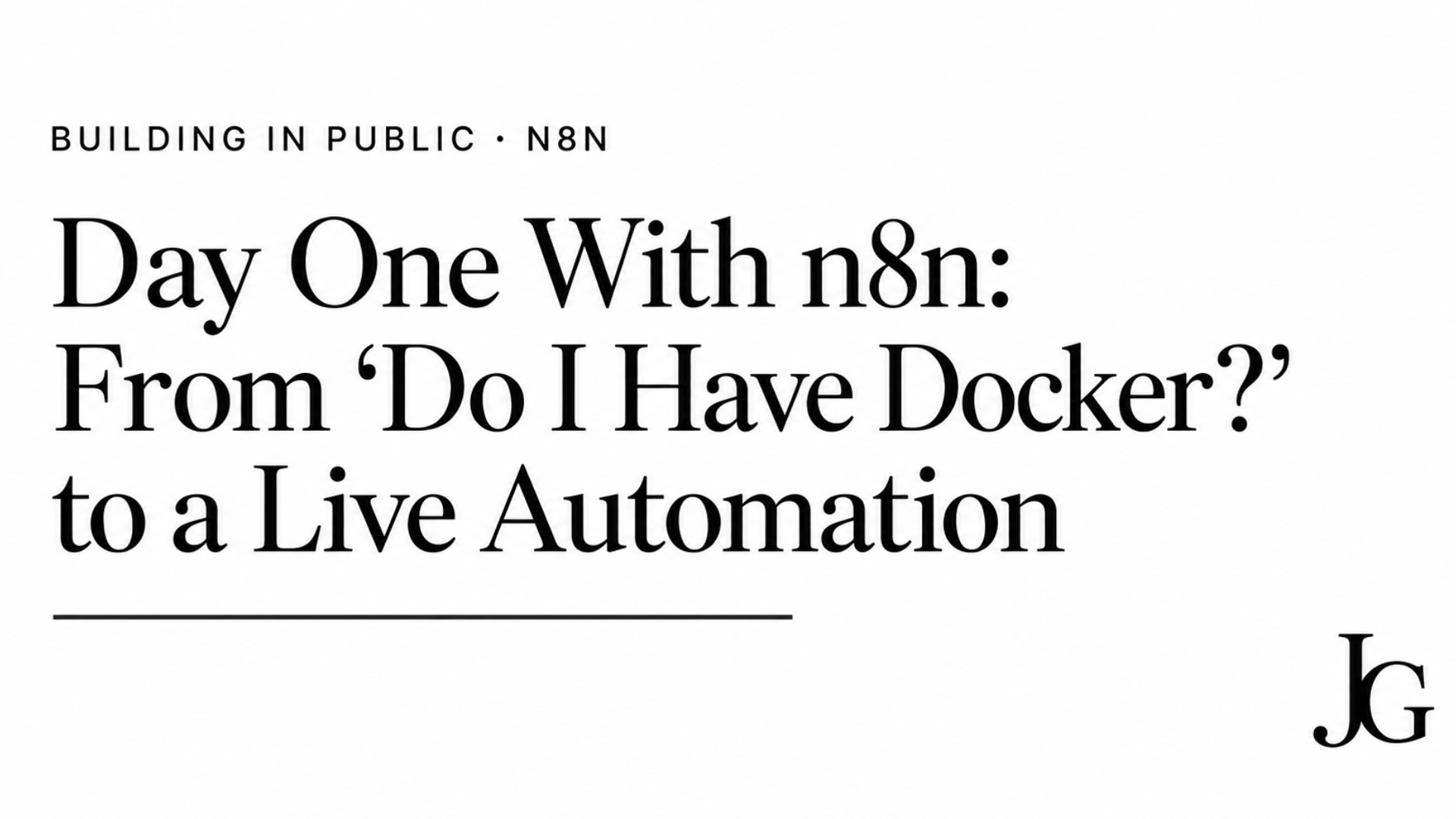 Day One: From "Do I Even Have Docker?" to a Live Automation