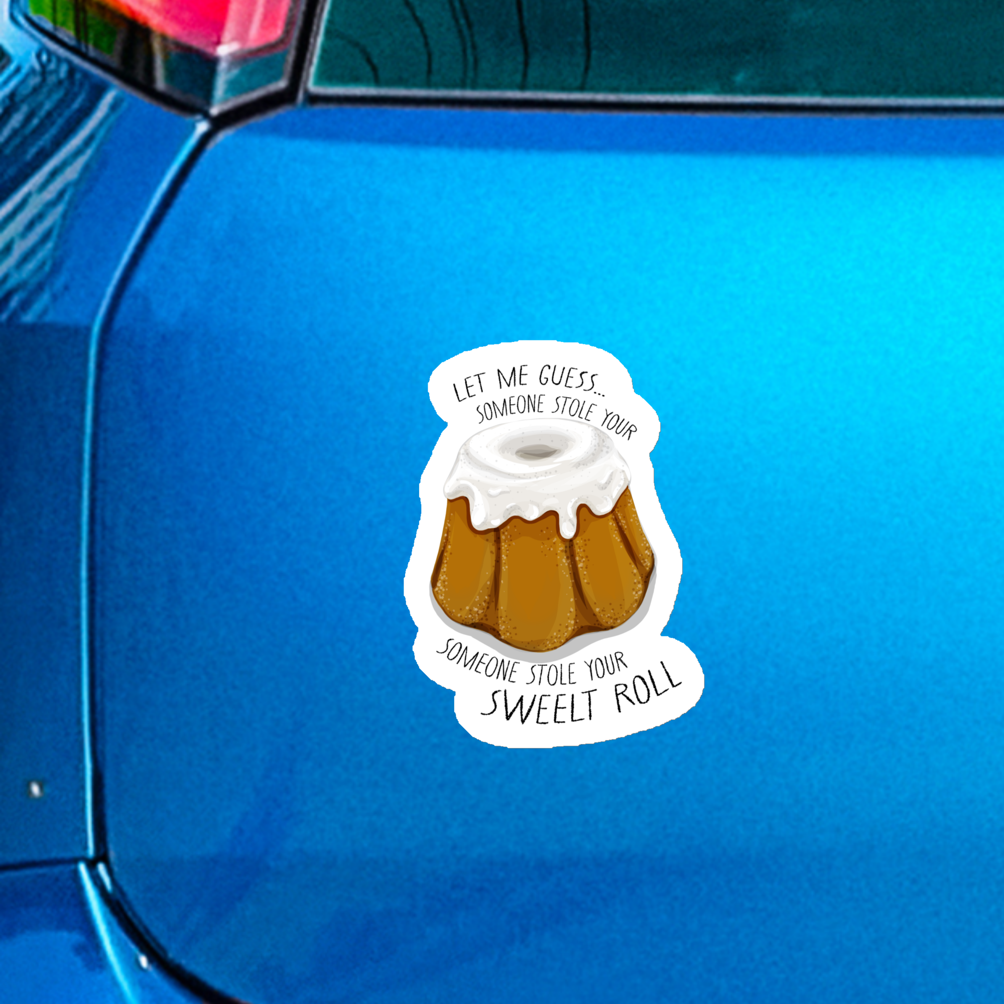 "Let me guess, Someone stole your Sweet Roll" Magnet