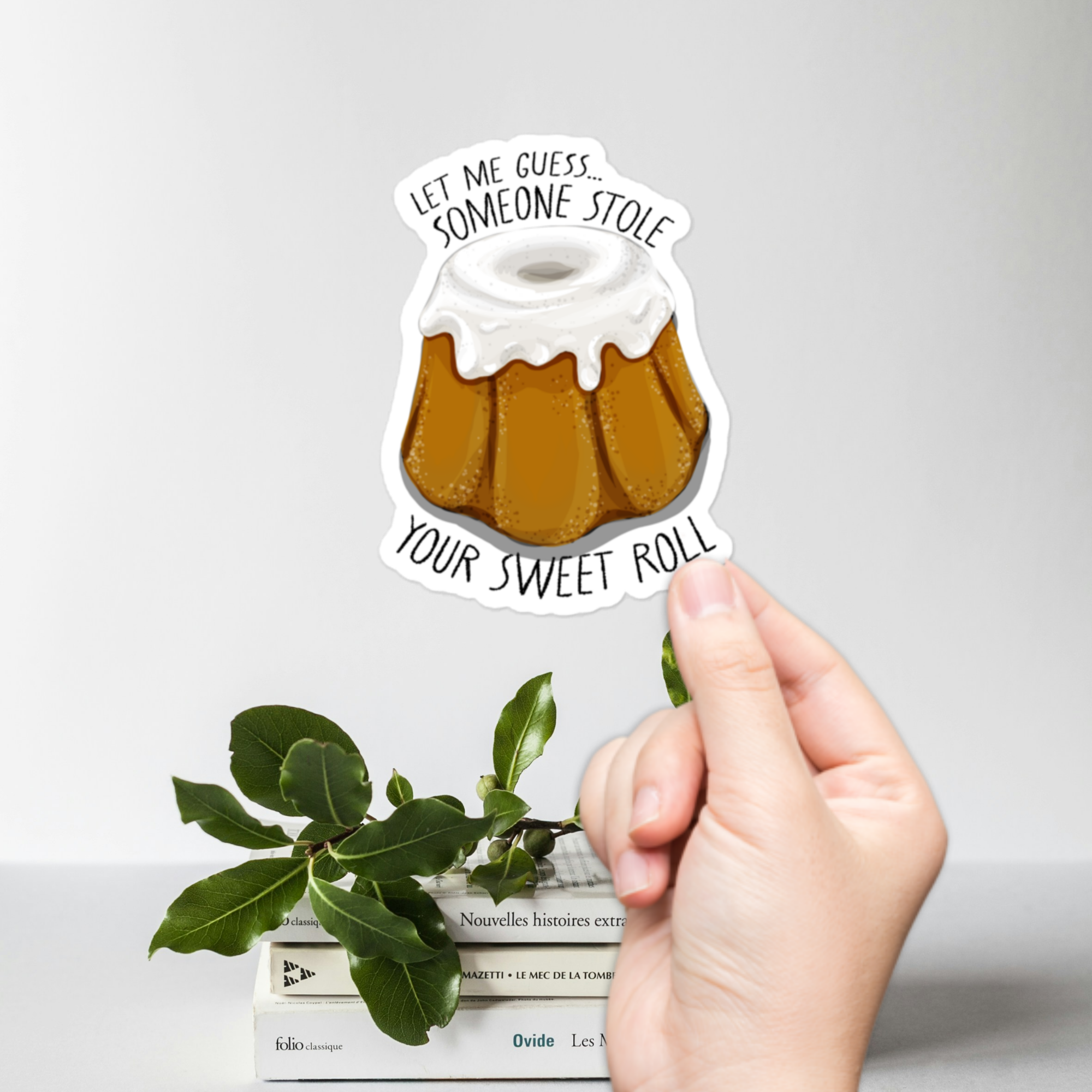"Let me guess, Someone stole your Sweet Roll" Sticker