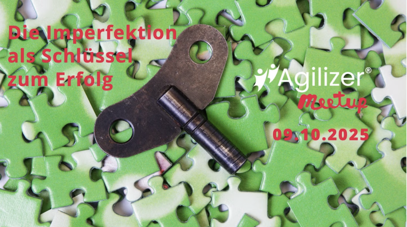 Agilizer Meetup Nr. 27- Die Imperfektion als Schlüssel zum Erfolg