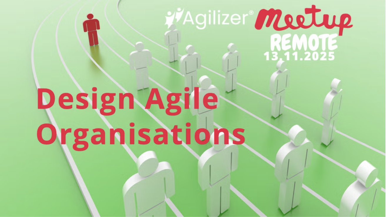 Agilizer Meetup Nr. 28 - Design Agile Organisations: Booste deine SAFe Implementierung mit den Creating Agile Organizations Design Leitfäden