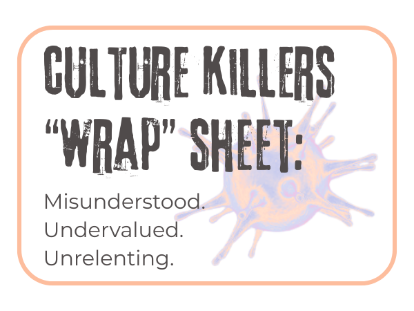 Culture Killer “Wrap” Sheet: Misunderstood. Undervalued. Unrelenting.