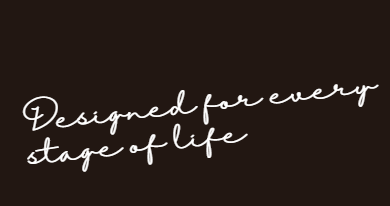 Black background with white cursive text that reads 'Designed for every stage of life'.