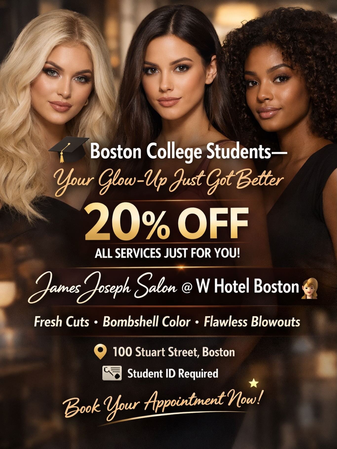 🎓 Boston College Students &mdash; This One&rsquo;s For You!

Enjoy 20% OFF all services at our W Hotel location ✨
Step into luxury and let our expert stylists elevate your look.

📍 James Joseph Salon @ W Hotel Boston
📍 100 Stuart Street, Boston

W