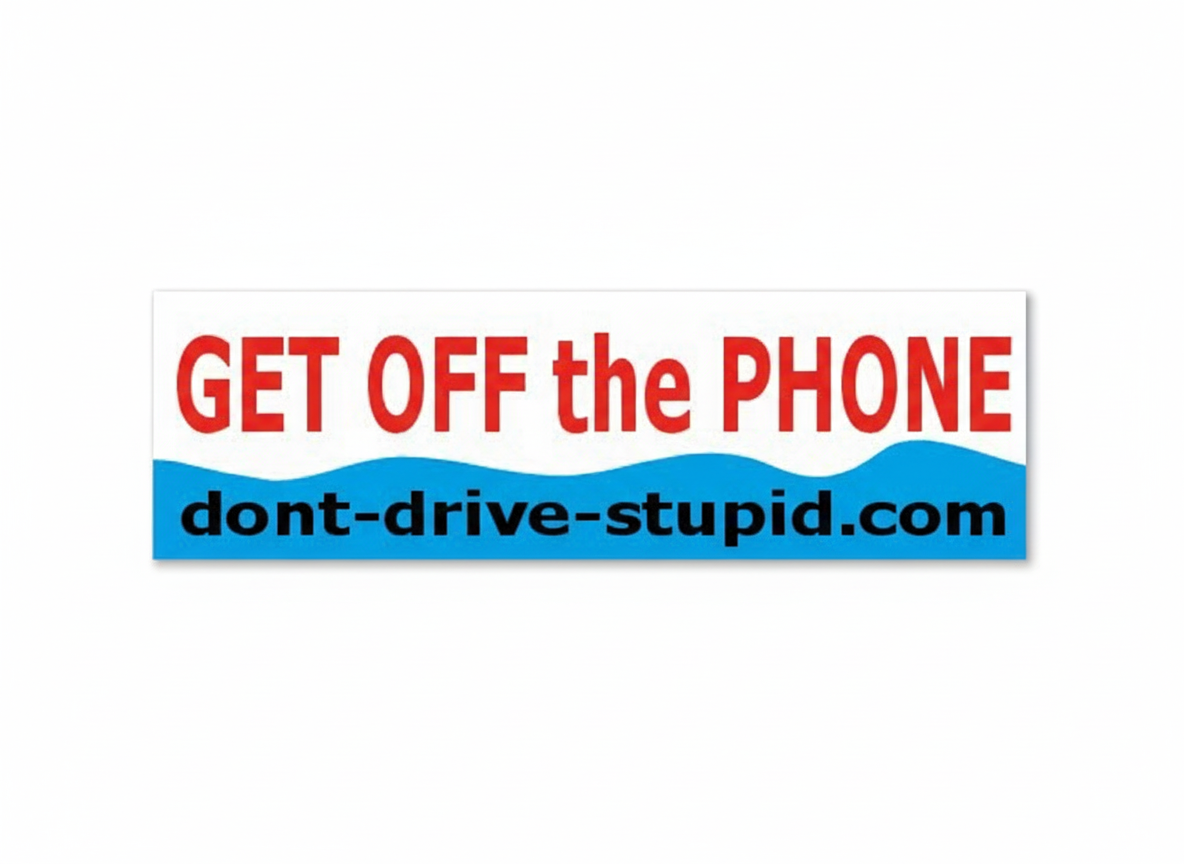 Sticker with red and black text on a white background, saying 'GET OFF the PHONE' and the website 'dont-drive-stupid.com' in black on a blue background