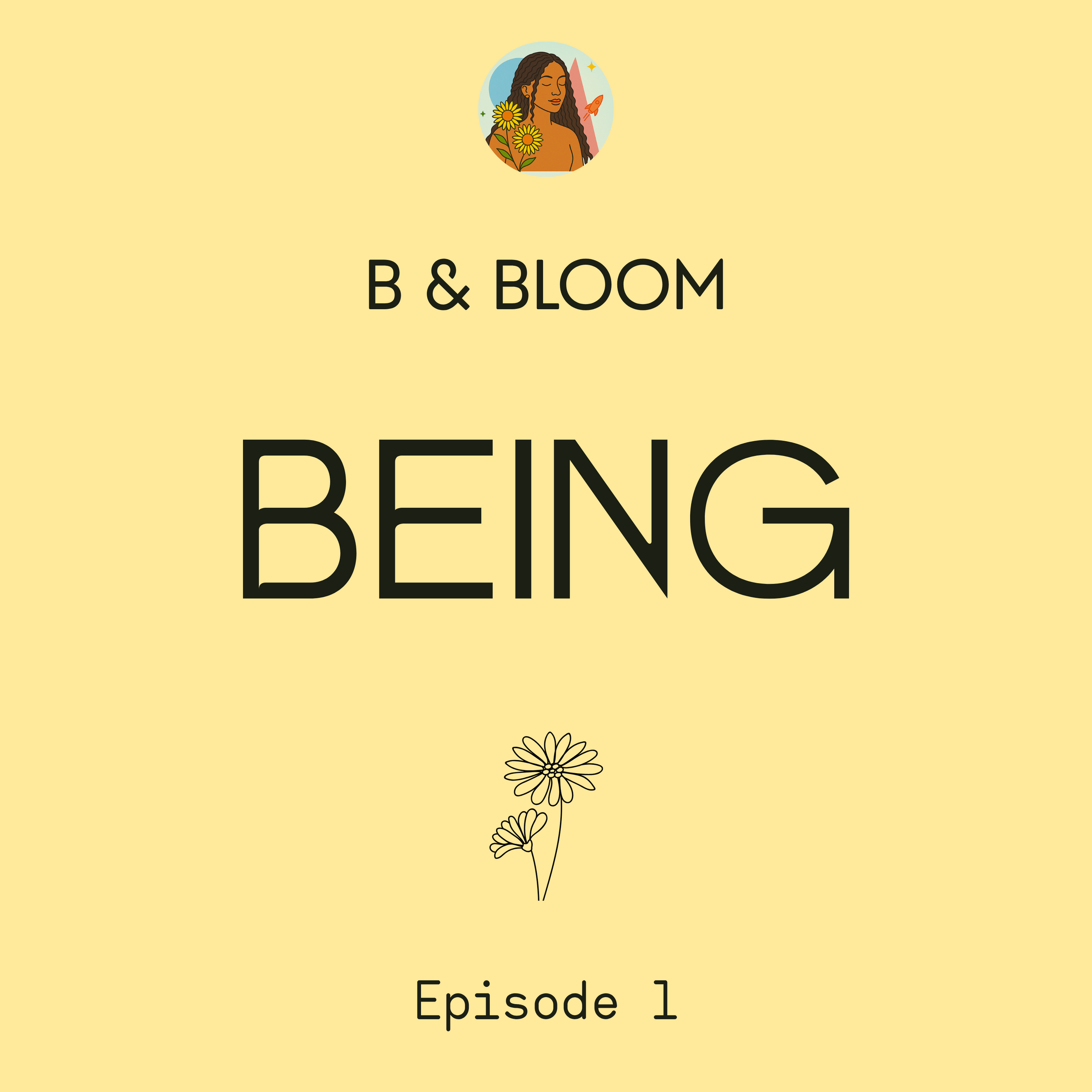Black title text on a soft yellow background displaying "Being" as episode 1 of the B & BLOOM podcast.