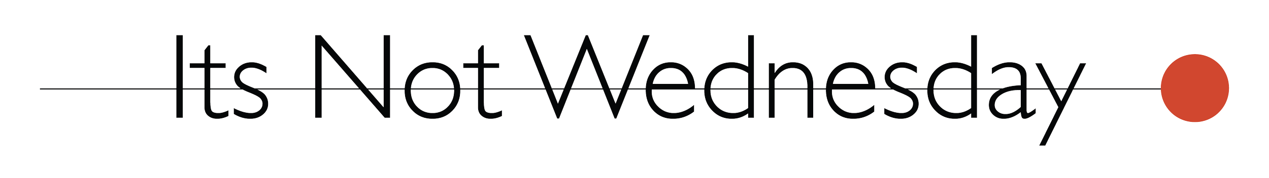 Text that reads 'It's Not Wednesday' with a red dot at the end.