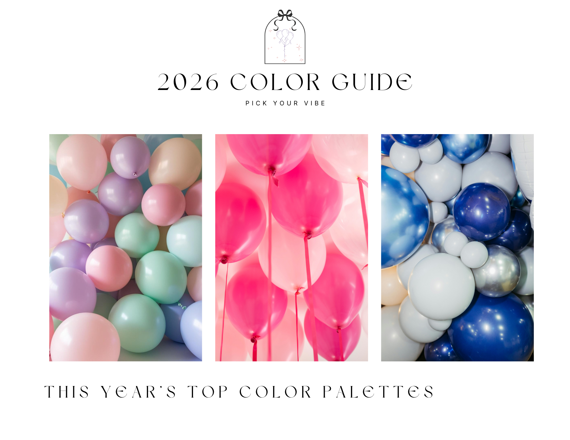 2026 Color Guide Pick your vibe, this years top color palettes,  company logo, pastel balloons, bright and light pink balloons, white, silver and blue balloons