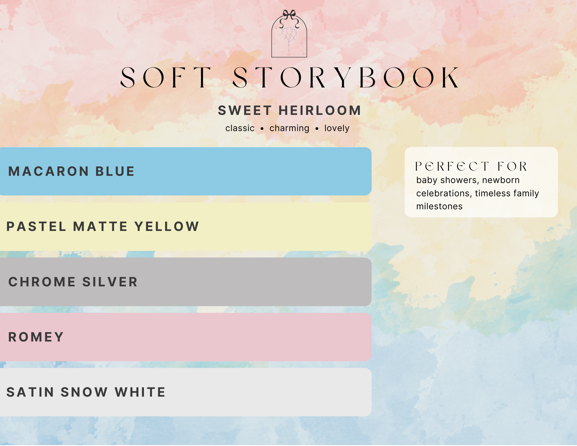 soft storybook palette, sweet heirloom, classic, charming, lovely. Balloon colors macaron blue, pastel matte yellow, chrome silver, romey, satin snow white. Perfect for baby showers, newborn celebrations, timeless family milestones.