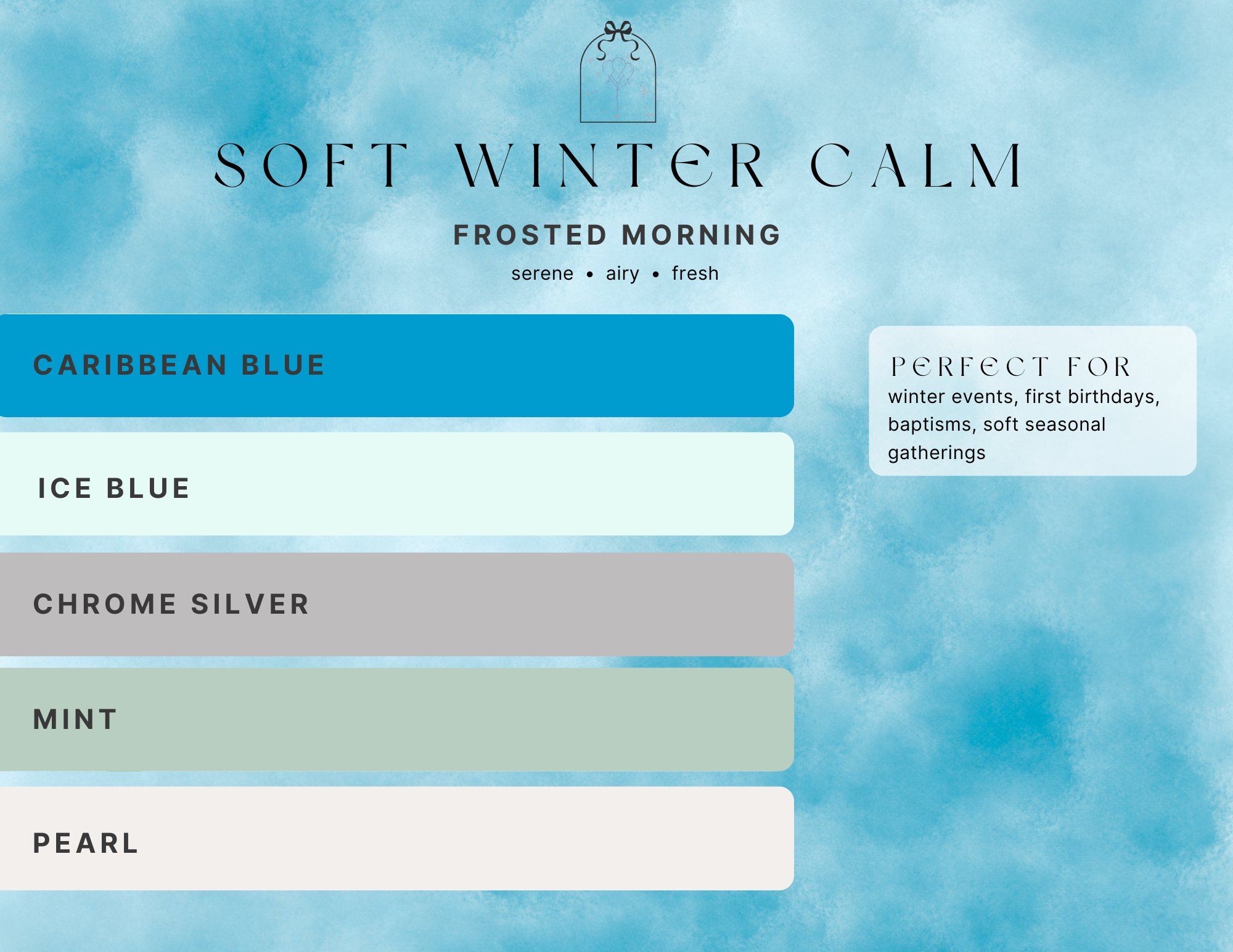 Soft winter calm palette, frosted morning, serene, airy, fresh. Balloon colors caribbean blue, ice blue, chrome silver, mint, pearl. Perfect for winter events, first birthdays, baptisms, soft seasonal gatherings.