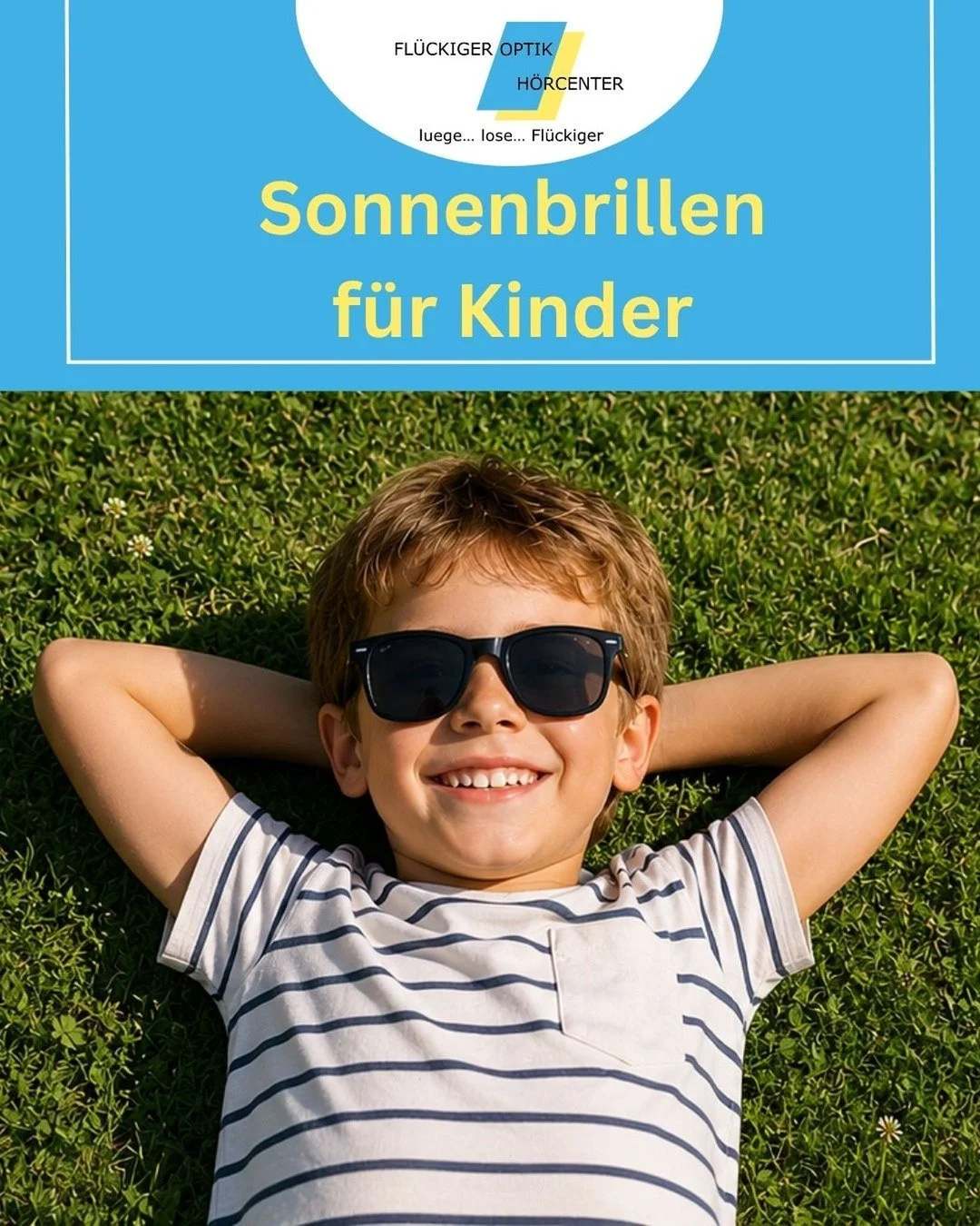 Gut gesch&uuml;tzt durch den Sommer! 😎

Kinderaugen sind besonders empfindlich gegen&uuml;ber UV-Strahlung. Deshalb ist eine hochwertige Sonnenbrille nicht nur ein modisches Accessoire, sondern ein wichtiger Schutz f&uuml;r die Augen Ihrer Kinder.

