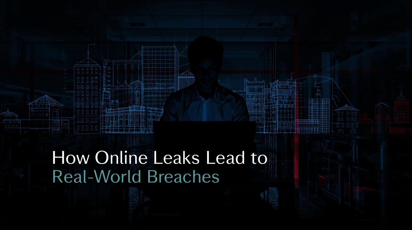 How Online Leaks Lead to Real-World Breaches