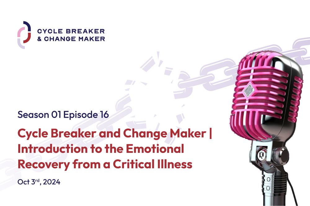 Episode 16: Cycle Breaker and Change Maker | Introduction to the Emotional Recovery from a Critical Illness