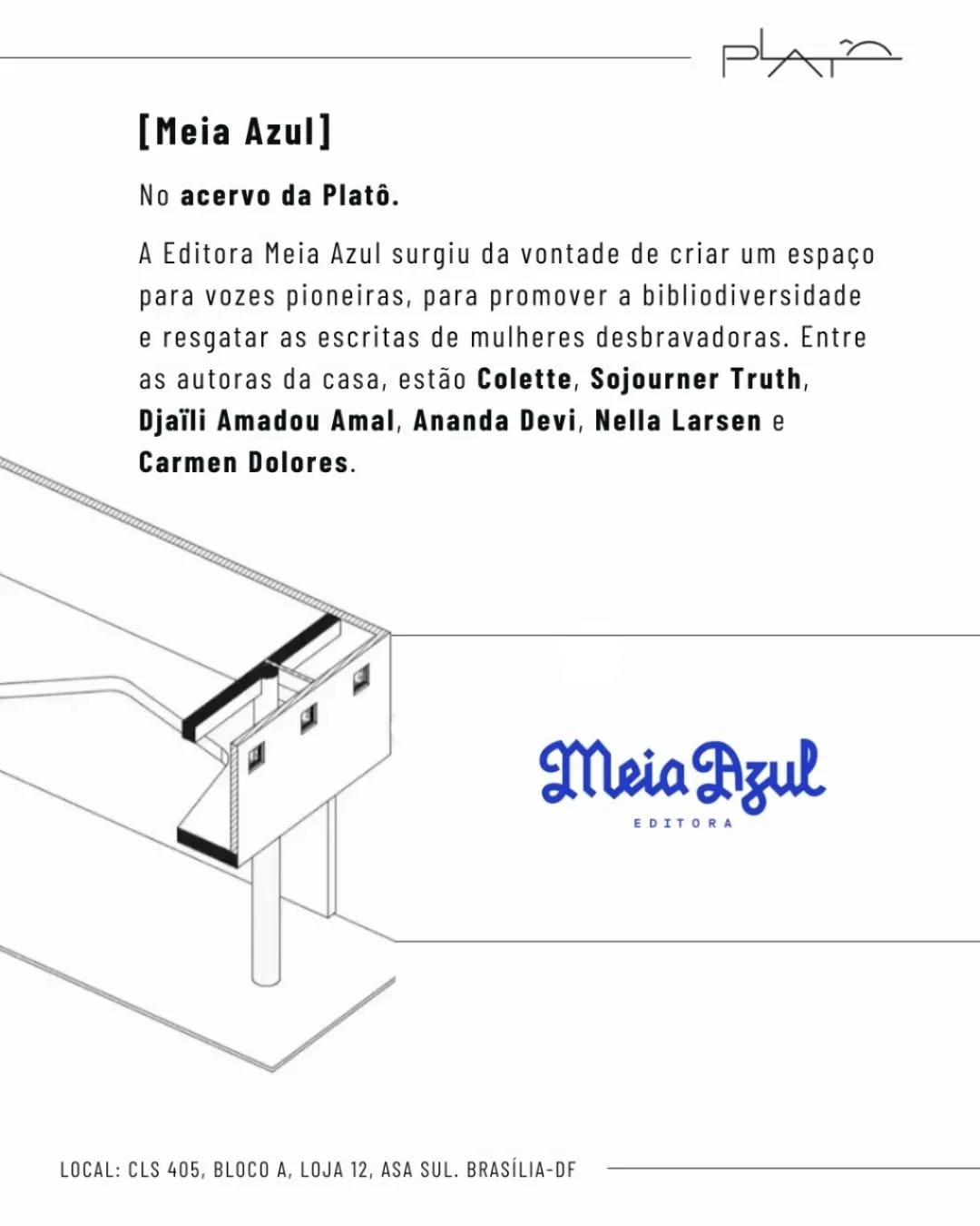 [novidade na Plat&otilde;]

A Editora Meia Azul surgiu da vontade de criar um espa&ccedil;o para vozes pioneiras, para promover a bibliodiversidade e resgatar as escritas de mulheres desbravadoras. Entre as autoras da casa, est&atilde;o Colette, Sojo