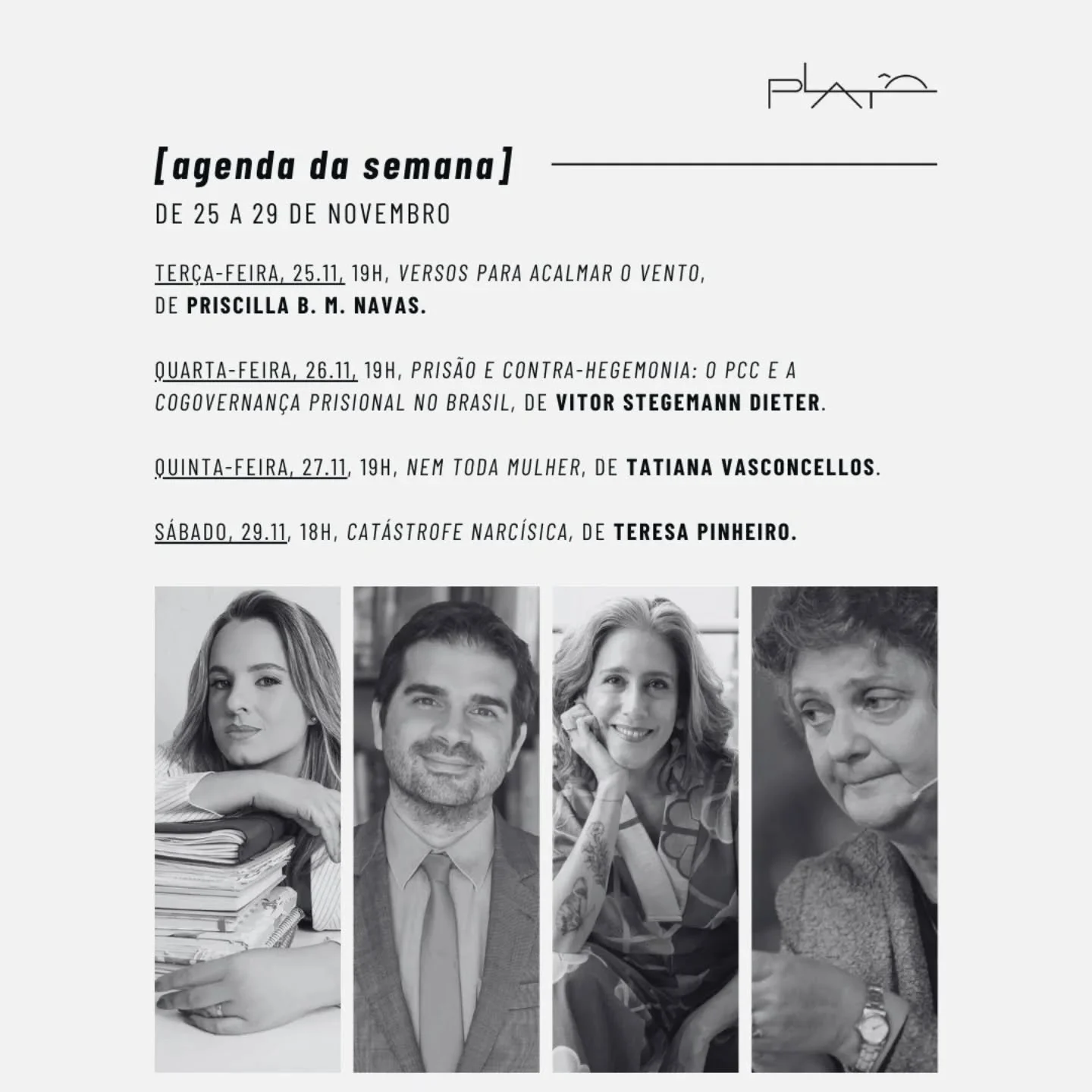 Confira a agenda da Plat&ocirc; desta semana:

Ter&ccedil;a-feira, 25.11, 19h, Versos para acalmar o vento, de Priscilla B. M. Navas.

Quarta-feira, 26.11, 19h, Pris&atilde;o e Contra-Hegemonia: O PCC e a cogovernan&ccedil;a prisional no Brasil, de V