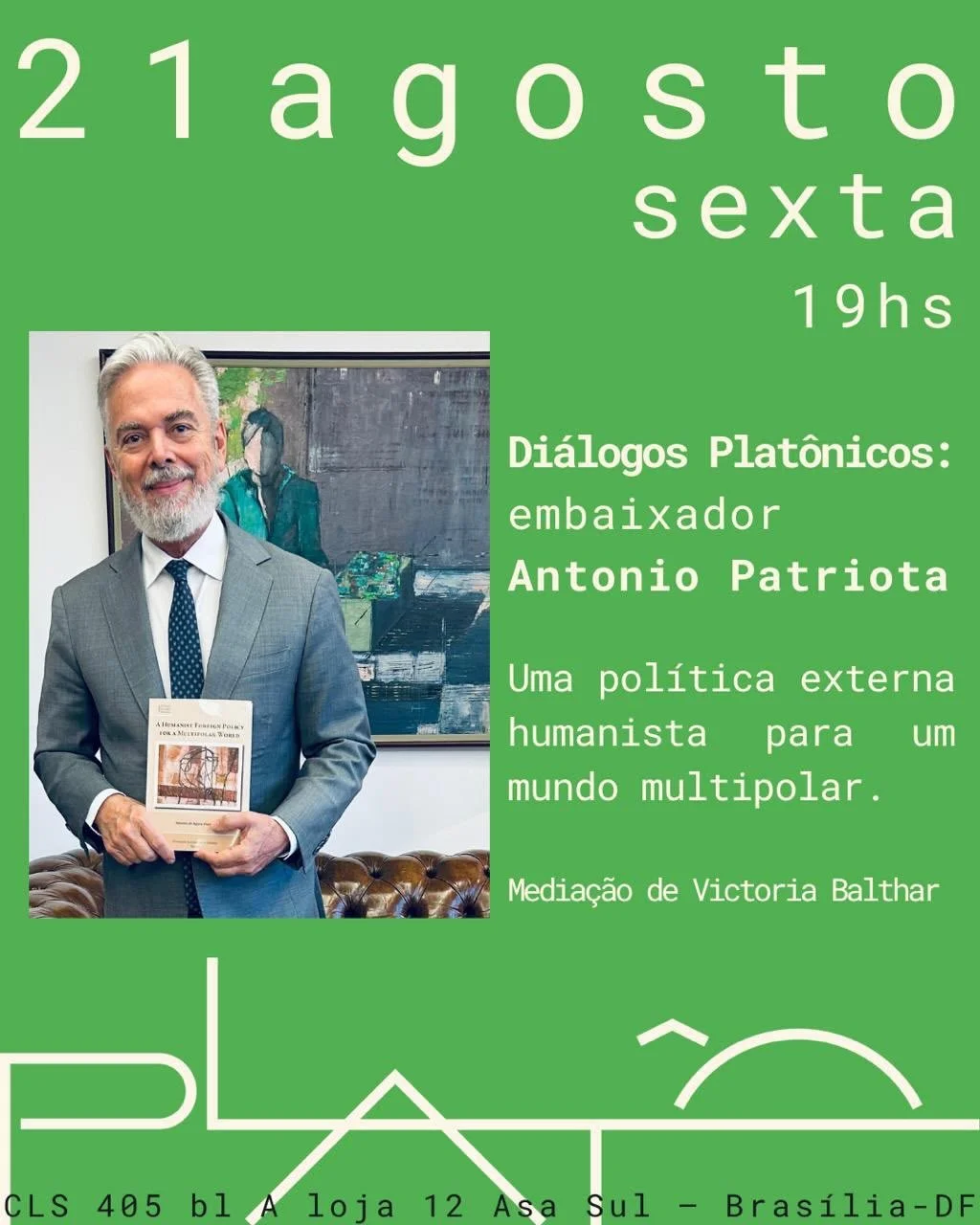 Dialogos plat&ocirc;nicos

Hoje, 21 de agosto, a Plat&ocirc; recebe Antonio Patriota, embaixador do Brasil no Reino Unido, para falar sobre os desafios da geopol&iacute;tica contempor&acirc;nea e da governan&ccedil;a global, em defesa de uma pol&iacu