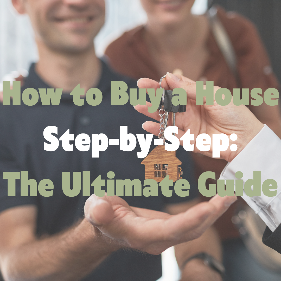 How to Buy a House Step-by-Step: The Ultimate Guide