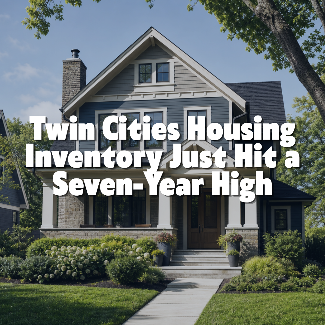 Twin Cities Housing Inventory Just Hit a Seven-Year High